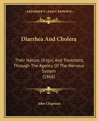Diarrhea And Cholera: Their Nature, Origin, And... 116462038X Book Cover