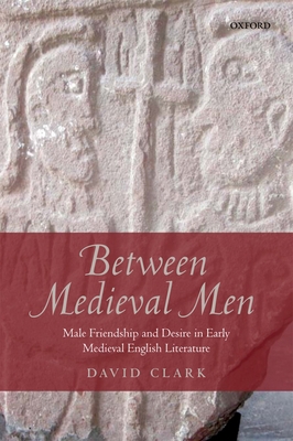 Between Medieval Men: Male Friendship and Desir... 0199671176 Book Cover