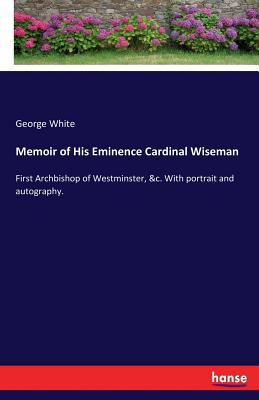 Memoir of His Eminence Cardinal Wiseman: First ... 3337310753 Book Cover