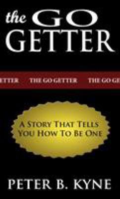 The Go-Getter: A Story That Tells You How To Be... 1607961334 Book Cover