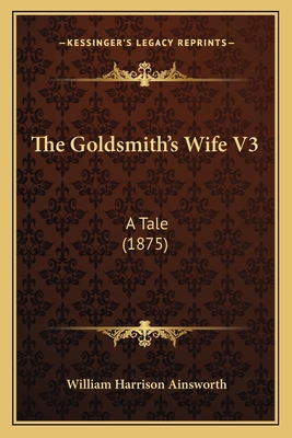 The Goldsmith's Wife V3: A Tale (1875) 1165108755 Book Cover