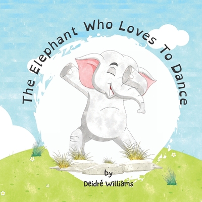 The Elephant Who Loves To Dance: A Story About ... B0BBQDKLMG Book Cover