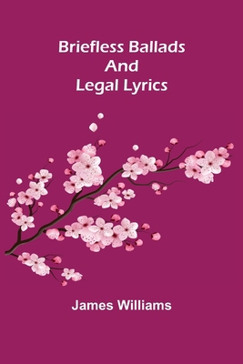Briefless Ballads and Legal Lyrics 9356016003 Book Cover