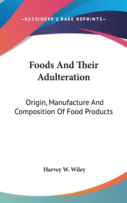 Foods And Their Adulteration: Origin, Manufactu... 054805245X Book Cover