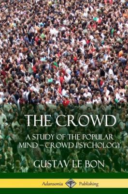 The Crowd: A Study of the Popular Mind - Crowd ... 1387900242 Book Cover