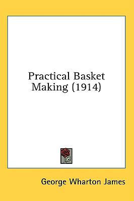 Practical Basket Making (1914) 0548971013 Book Cover