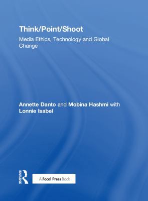 Think/Point/Shoot: Media Ethics, Technology and... 113884795X Book Cover