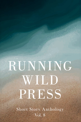 Running Wild Press Short Story Anthology, Volume 8 1960018817 Book Cover