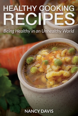 Healthy Cooking Recipes: Being Healthy in an Un... 163187876X Book Cover