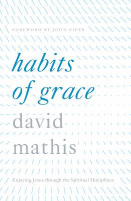 Habits of Grace: Enjoying Jesus through the Spi... 1433550504 Book Cover