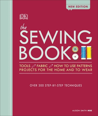 The Sewing Book New Edition: Over 300 Step-by-S... 0241313635 Book Cover