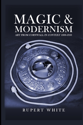 Magic and Modernism: Art from Cornwall in Conte... B0C1JD32NX Book Cover