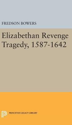 Elizabethan Revenge Tragedy, 1587-1642 0691650616 Book Cover
