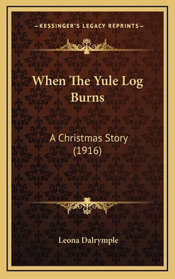 When The Yule Log Burns: A Christmas Story (1916) 1168828562 Book Cover