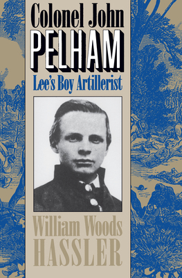 Colonel John Pelham: Lee's Boy Artillerist 0807809748 Book Cover