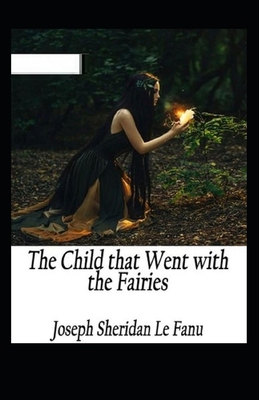 The Child That Went With The Fairies Illustrated B085RV54FJ Book Cover