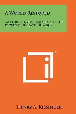 A World Restored: Metternich, Castlereagh and t... 1258111411 Book Cover