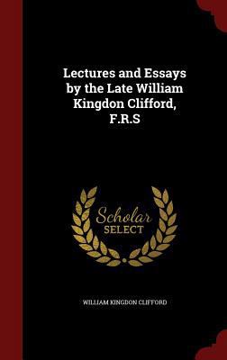 Lectures and Essays by the Late William Kingdon... 1297557735 Book Cover