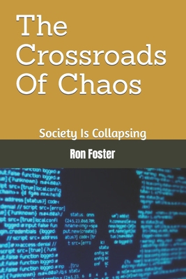 The Crossroads Of Chaos: Society Is Collapsing B09NGNWLWJ Book Cover