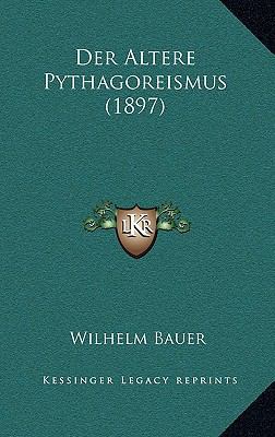 Der Altere Pythagoreismus (1897) [German] 1167574346 Book Cover