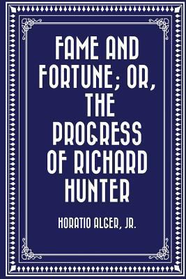 Fame and Fortune; or, The Progress of Richard H... 1523221917 Book Cover