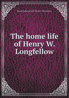 The home life of Henry W. Longfellow 5518597509 Book Cover