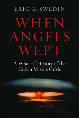 When Angels Wept: A What-If History of the Cuba... 1597975176 Book Cover