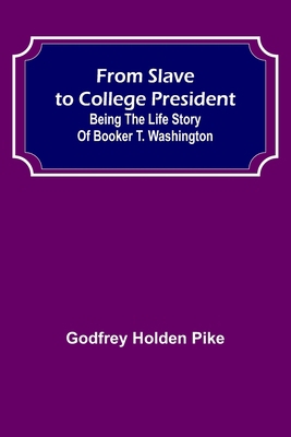 From Slave to College President: Being the Life... 9356310696 Book Cover