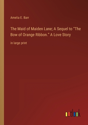 The Maid of Maiden Lane; A Sequel to The Bow of... 3368345486 Book Cover