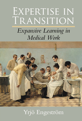 Expertise in Transition: Expansive Learning in ... 0521404487 Book Cover