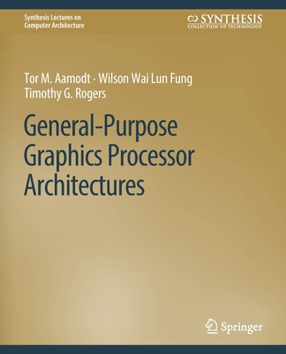 General-Purpose Graphics Processor Architectures 3031006313 Book Cover