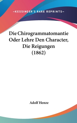Die Chirogrammatomantie Oder Lehre Den Characte... [German] 1161304592 Book Cover