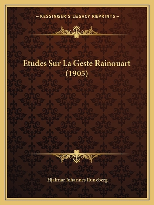 Etudes Sur La Geste Rainouart (1905) [French] 116673370X Book Cover