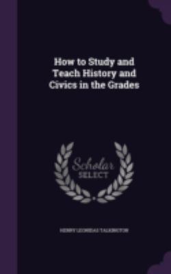 How to Study and Teach History and Civics in th... 1341249913 Book Cover
