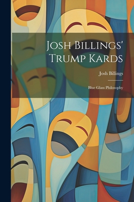 Josh Billings' Trump Kards: Blue Glass Philosophy 1022303317 Book Cover