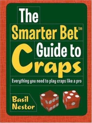 The Smarter Bet Guide to Craps: Everything You ... 1402709617 Book Cover
