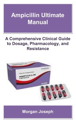 Ampicillin Ultimate Manual: A Comprehensive Cli... B0FB98Z12W Book Cover