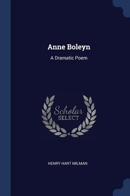 Anne Boleyn: A Dramatic Poem 1376479540 Book Cover