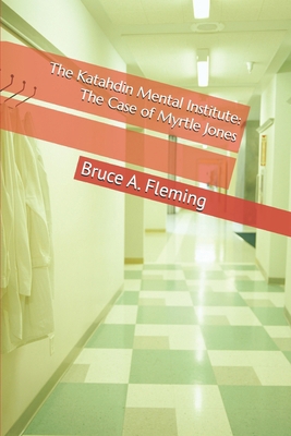 The Katahdin Mental Institute: The Case of Myrt... 1987451163 Book Cover