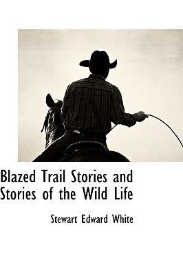 Blazed Trail Stories and Stories of the Wild Life 111667047X Book Cover