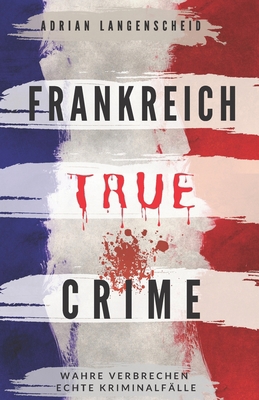 Frankreich True Crime Wahre Verbrechen - Echte ... [German] B08N3M22HV Book Cover