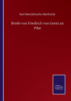 Briefe von Friedrich von Gentz an Pilat [German] 3752511109 Book Cover