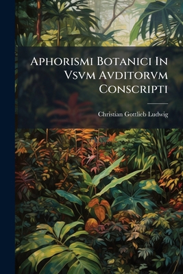 Aphorismi Botanici In Vsvm Avditorvm Conscripti 1246455862 Book Cover