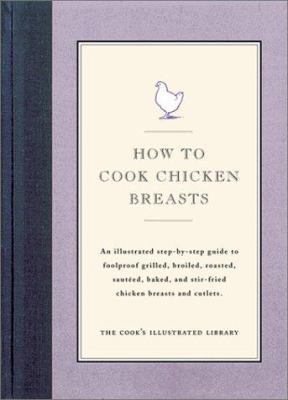 How to Cook Chicken Breasts: An Illustrated Ste... 0936184477 Book Cover