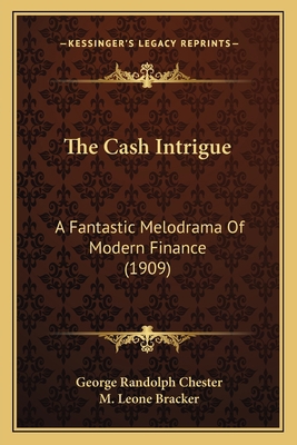 The Cash Intrigue: A Fantastic Melodrama Of Mod... 1163986003 Book Cover