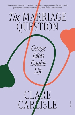 The Marriage Question: George Eliot's Double Life 1250338301 Book Cover