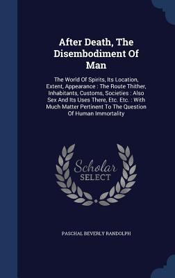 After Death, The Disembodiment Of Man: The Worl... 1340558025 Book Cover