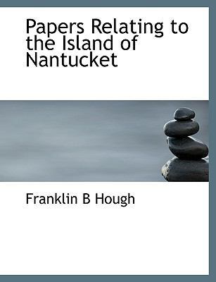 Papers Relating to the Island of Nantucket [Large Print] 1116123126 Book Cover