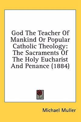 God the Teacher of Mankind or Popular Catholic ... 1436572940 Book Cover