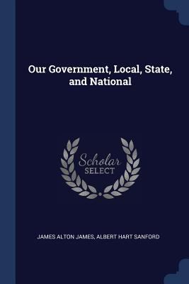 Our Government, Local, State, and National 1376553058 Book Cover